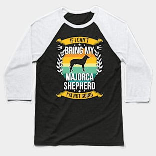 If I Can't Bring My Majorca Shepherd Funny Dog Lover Gift Baseball T-Shirt